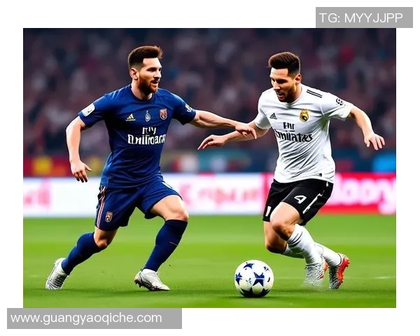 当前足球世界两大现役球星是谁他们的实力和影响力如何解析 当前足球世界两大现役球星是谁他们的实力和影响力如何解析